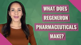 What does Regeneron Pharmaceuticals make [upl. by Truscott621]