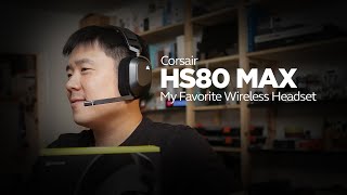 Ive Found My Favorite Headset  Corsair HS80 MAX Wireless Headset Unboxing amp Review [upl. by Aix]