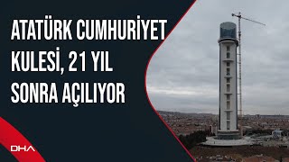 Atatürk Cumhuriyet Kulesi 21 yıl sonra açılıyor [upl. by Rivkah]