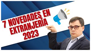 📣 7 Novedades Extranjería para el 2023 [upl. by Comras]