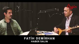 FATİH DEMİRHAN  HABER SALIN  Canlı Performans [upl. by Ybbob]