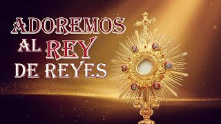 ADOREMOS AL REY DE REYES [upl. by Nivrek729]