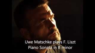 Uwe Matschke plays F Liszt Piano Sonata in B minor [upl. by Eiramassenav]