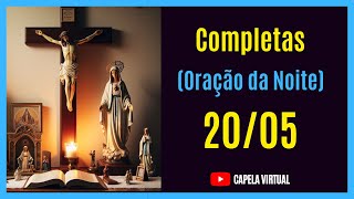 200524  Completas  Liturgia das Horas  Capela Virtual  Oração Católica da Noite [upl. by Lothario983]