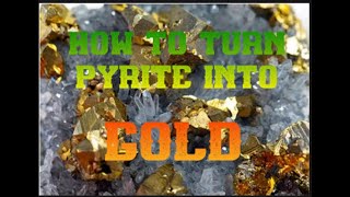 How To Turn Pyrite Into Gold [upl. by Aurea410]