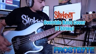 Override  Slipknot Bass Cover  4 String [upl. by Nydnarb]