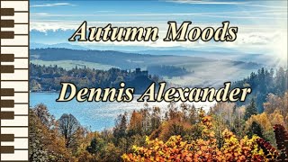 Autumn Moods  Dennis Alexander [upl. by Nylrahc]