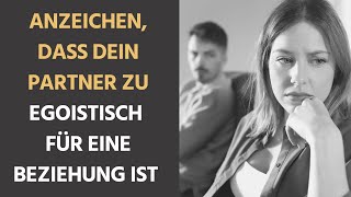 Anzeichen dass du mit einem Partner zusammen bist der zu egoistisch für eine Beziehung ist [upl. by Nikkie749]