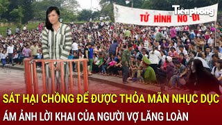 Sát hại chồng tàn ác để được thỏa mãn nhục dục ám ảnh lời khai của người vợ lăng loàn  Hồ Sơ Vụ Án [upl. by Wilhelmina]