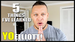 Yo Elliott Where Have You Been 5 Things Ive Learned [upl. by Atsyrc]