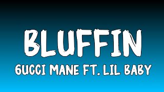 Bluffin  Gucci Mane feat Lil Baby Lyrics [upl. by Niwled551]