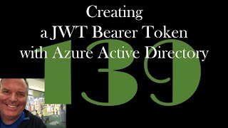 Creating a JWT Bearer Token with Azure Active Directory GCast 139 [upl. by Mcmaster]