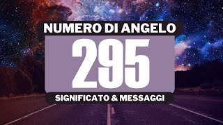 Perché vedo il numero angelico 295 Significato completo del numero angelico 295 [upl. by Lavro]