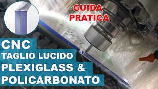 Come TAGLIARE PLEXIGLASS o POLICARBONATO compatto con la CNC in modo LUCIDO e senza fusione [upl. by Elyssa]