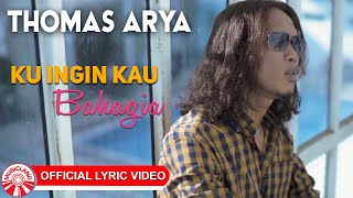 Thomas Arya  Ku Ingin Kau Bahagia Official Lyric Video HD [upl. by Nalhsa]