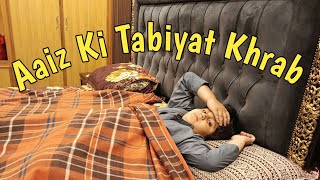 Aaiz Ki Tabiyat Khrab Hui Aaizyvlogs439 💉💉💊💊 [upl. by Naul]