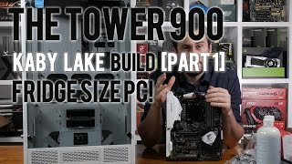 Thermaltake The Tower 900 Kaby Lake Build Part 1 Fridge Size PC [upl. by Eelesor909]