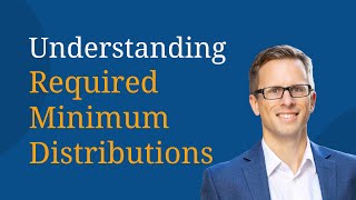 Understanding Required Minimum Distributions [upl. by Eenaj649]