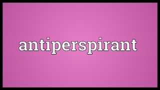 Antiperspirant Meaning [upl. by Dorcy]