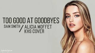 Too Good At Goodbyes  SAM SMITH  Alicia Moffet amp KHS Cover Lyrics [upl. by Annunciata]