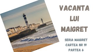 Vacanta lui Maigret Seria Maigret Cartea nr 19 Partea 6 FINAL carte audio in timp real podcast [upl. by Aisitel]