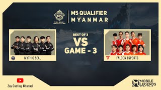 Game  3 MYTHIC SEAL vs FALCON ESPORTS M5 Myanmar Qualifier [upl. by Lenette]