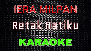 Iera Milpan  Retak Hatiku Karaoke  LMusical [upl. by Irrehs8]