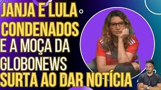 PODE RIR Janja e Lula são condenados e o chororô da moça da GloboNews tá maravilhoso [upl. by Reinnej]