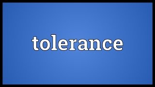 Tolerance Meaning [upl. by Reitrac272]