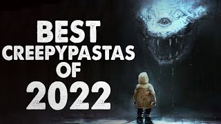 The BEST Creepypastas of 2022 [upl. by Rayham]