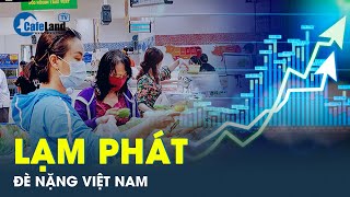 Cảnh báo lạm phát gia tăng tại Việt Nam khiến mọi thứ trở nên vô cùng đắt đỏ  CafeLand [upl. by Islean]