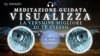 Visualizza il tuo TE STESSO del FUTURO  Meditazione Guidata 9 minuti [upl. by Elleiram804]