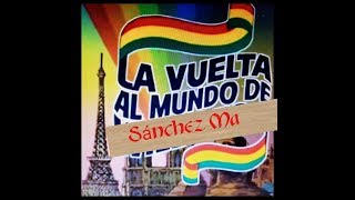 LA VUELTA AL MUNDO DE SÁNCHEZ MA [upl. by Cappella]