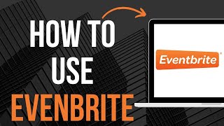 How To Use Eventbrite [upl. by Robina644]