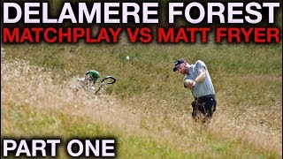 A SIMPLY AWESOME COURSE  Delamere Forest  Part One Vs Matt Fryer [upl. by Aiuoqes365]