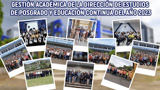 Gestión Académica de la Dirección de Estudios de Posgrado y Educación Continua del año 2023 [upl. by Ynnos]