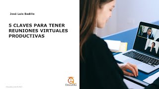 5 claves para tener reuniones virtuales productivas y efectivas [upl. by Alameda]