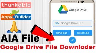 Google Drive File Downloder amp Direct Link  AIA File  Thunkable  Appybuilder  Makeroid [upl. by Licko1]