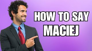 How To Pronounce Maciej Correctly [upl. by Indira]