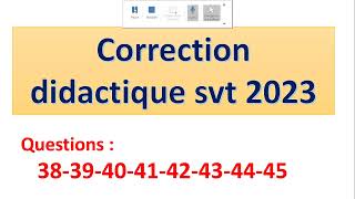 correction didactique svt 2023  partie X questions 38 39  40  41 42 43 44 45 [upl. by Eugirne877]