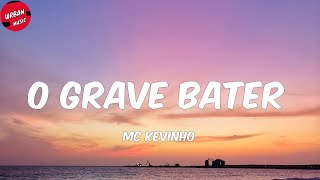 MC Kevinho  O Grave Bater LetraLyrics [upl. by Yong]