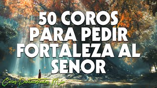 50 Coros Para Pedir Fortaleza Al Senor  Coritos Viejitos Pero Muy Bonitos  Coros Pentecostales [upl. by Ianaj687]