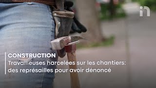 Travailleuses harcelées sur les chantiers de construction des représailles pour avoir dénoncé [upl. by Johst]