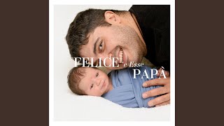 Felice è esse papá [upl. by Stacia]