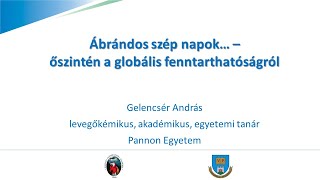 Dr Gelencsér András  quotÁbrándos szép napokquot  Őszintén a globális fenntarthatóságról [upl. by Alimac537]