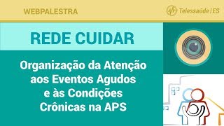 WebPalestra Organização da Atenção aos Eventos Agudos e às Condições Crônicas na APS Planificação [upl. by Naols]