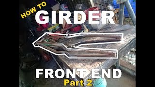 Girder Front End Part 2 [upl. by Gnut]