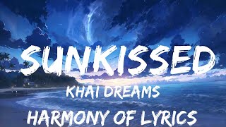 khai dreams  Sunkissed Lyrics  25mins  Feeling your music [upl. by Avelin]