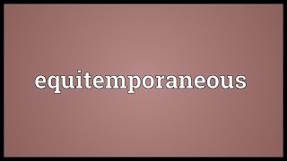 Equitemporaneous Meaning [upl. by Kcirdahs791]