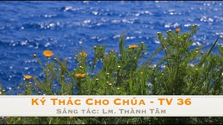 Thánh Vịnh 36  KARAOKE  Ký Thác Cho Chúa Sáng tác Thành Tâm [upl. by Annek]